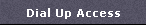 Dial Up Access